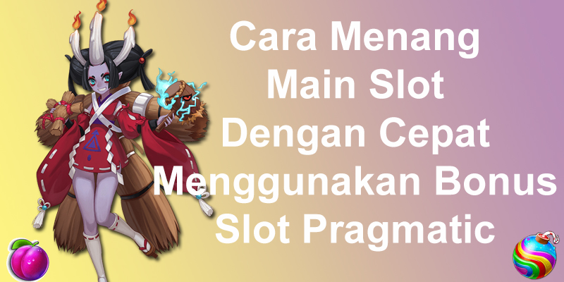 Read more about the article Cara Menang Main Slot Dengan Cepat Menggunakan Bonus Slot Pragmatic